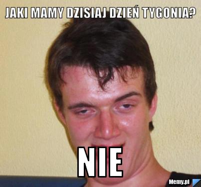 Jaki mamy dzisiaj dzień tygonia? nie