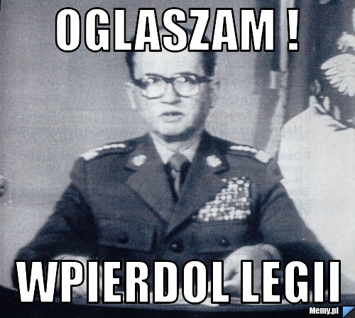 Oglaszam ! WPIERDOL LEGII