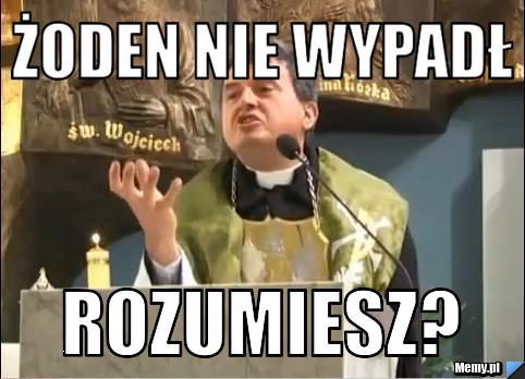 Żoden nie wypadł rozumiesz?