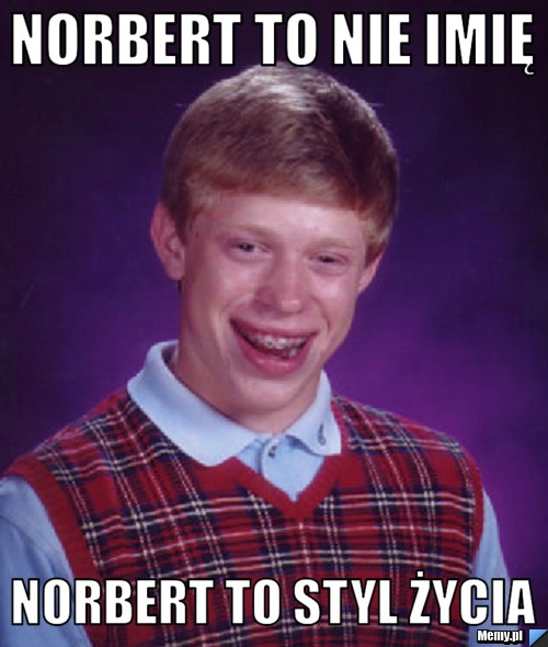 Norbert to nie imię Norbert to styl życia 