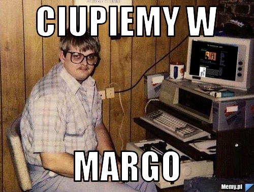 Ciupiemy w MARGO
