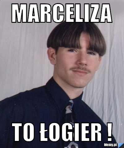 MarceLIZA To łogier !