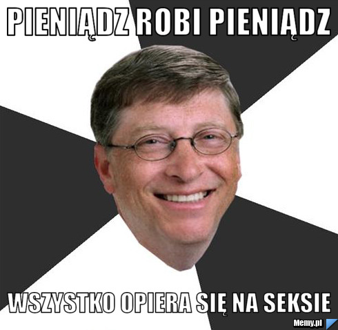 Pieniądz robi pieniądz wszystko opiera się na seksie