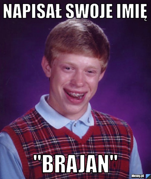 Napisał swoje imię "BRAJAN"