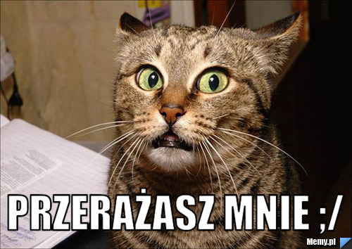  przerażasz mnie ;/