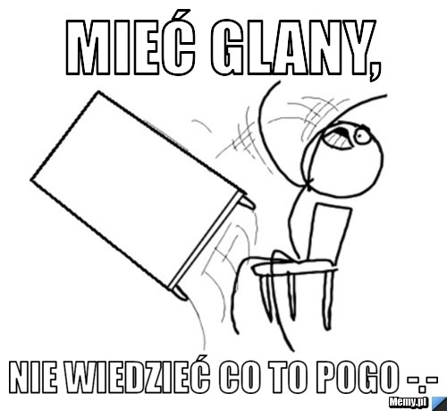 Mieć glany, nie wiedzieć co to POGO -.-