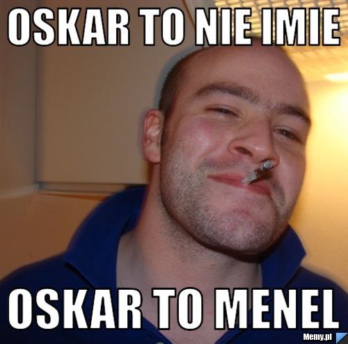 Oskar to nie imie oskar to menel