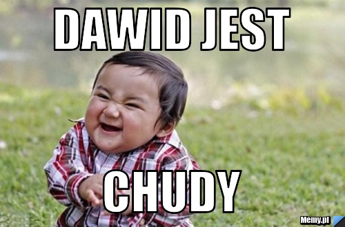 Dawid jest  chudy