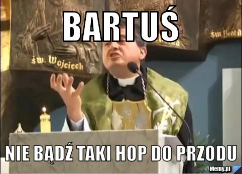Bartuś Nie bądź taki hop do przodu