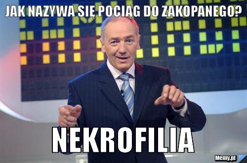 Jak nazywa się pociąg do zakopanego? nekrofilia