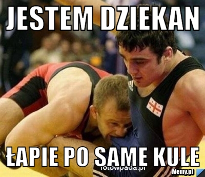 Jestem Dziekan łapie po same kule