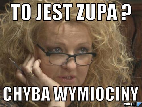 To jest zupa ? Chyba wymiociny