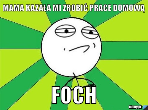 Mama kazała mi zrobić prace domową FOCH