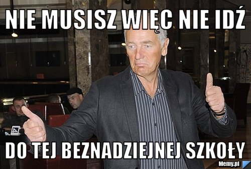 Nie musisz więc nie idź do tej beznadziejnej szkoły