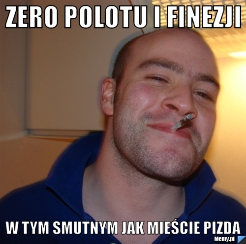Zero polotu i finezji w tym smutnym jak mieście pizda