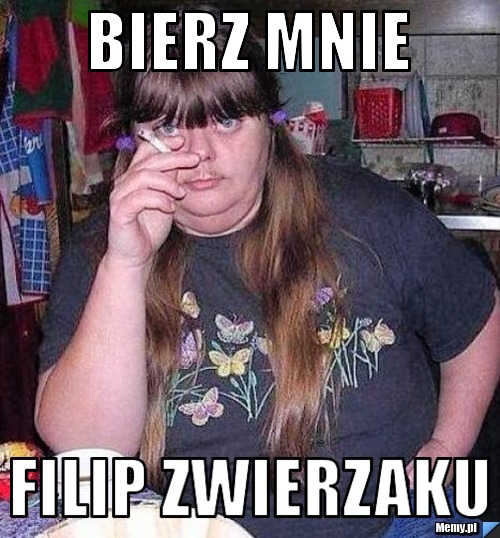 BIERZ MNIE  FILIP ZWIERZAKU