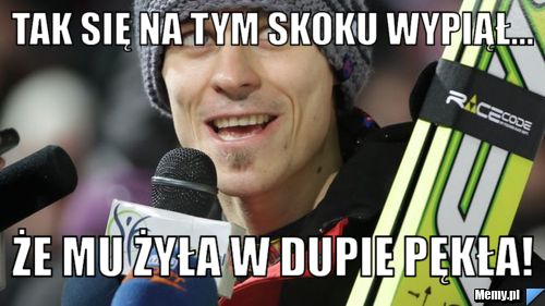 Tak się na tym skoku wypiął... Że mu żyła w dupie pękła!