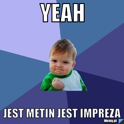 Yeah jest metin jest impreza