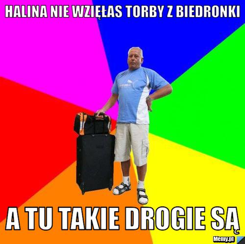 Halina nie wzięłas torby z biedronki A tu takie drogie są