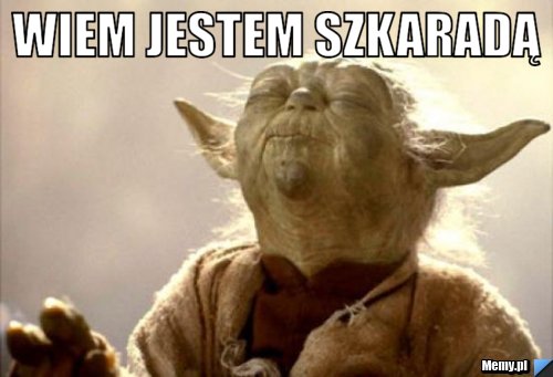 Wiem jestem szkaradą 