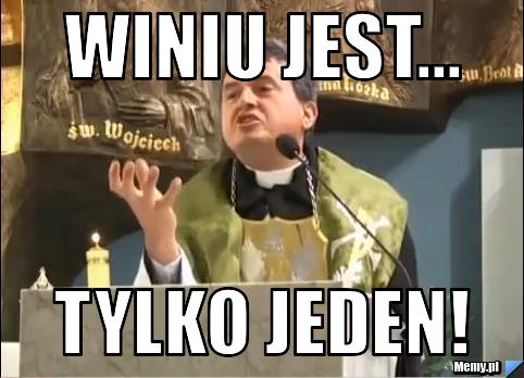 Winiu jest... Tylko jeden!