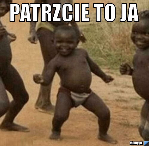 Patrzcie to ja 