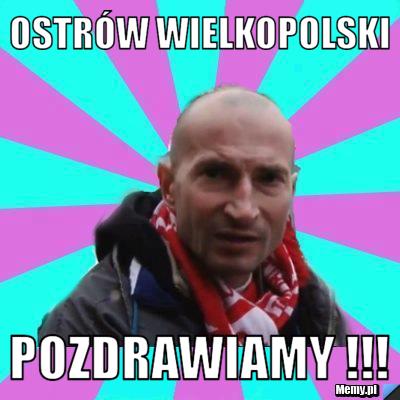 Ostrów Wielkopolski  POZDRAWIAMY !!! 