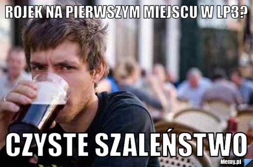 Rojek na pierwszym miejscu w LP3? Czyste szaleństwo