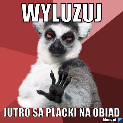 Wyluzuj Jutro Sa Placki Na Obiad