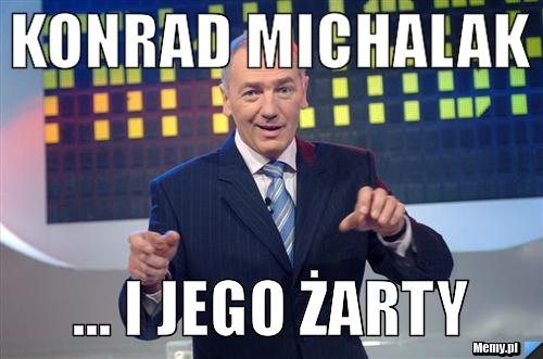 Konrad Michalak ... i jego żarty