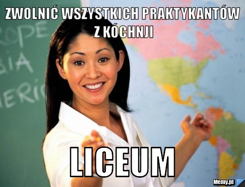 Zwolnić wszystkich praktykantów z kóchnji liceum
