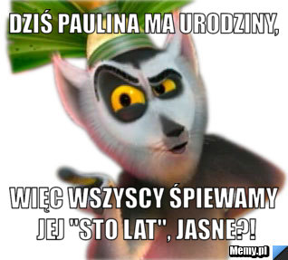 Dziś Paulina ma urodziny, więc wszyscy śpiewamy jej "sto lat", jasne?!