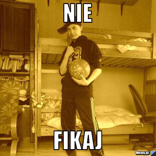 Nie  Fikaj 