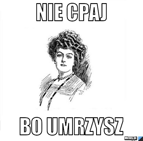 Nie cpaj Bo Umrzysz