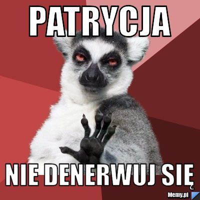 Patrycja  nie denerwuj się 