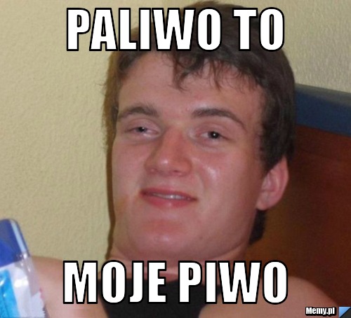 Paliwo to moje piwo