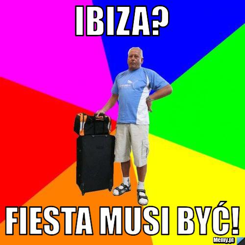 Ibiza? Fiesta musi być!