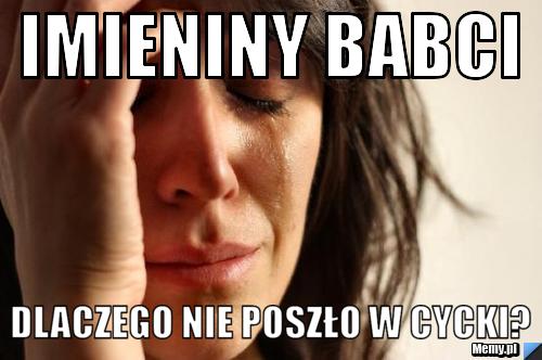  imieniny babci dlaczego nie poszło w cycki?