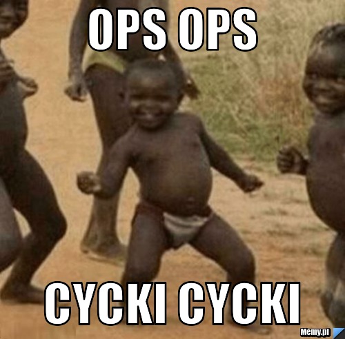 OPS OPS Cycki cycki