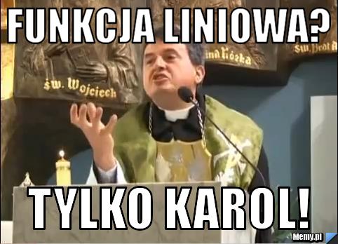 Funkcja liniowa? Tylko Karol!