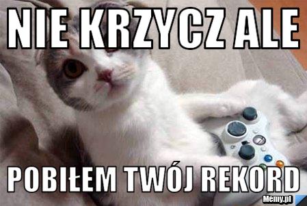 Nie krzycz ale pobiłem twój rekord - Memy.pl