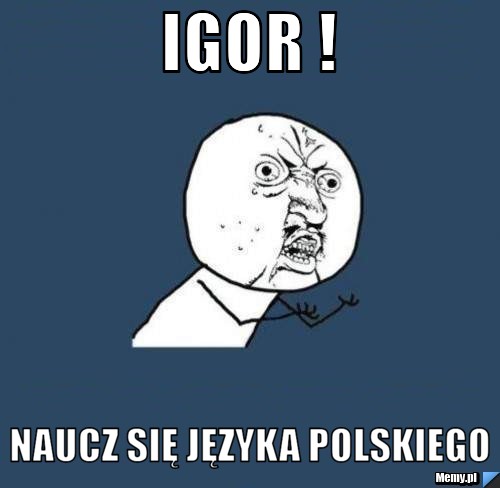 IGOR ! NAUCZ SIĘ JĘZYKA POLSKIEGO