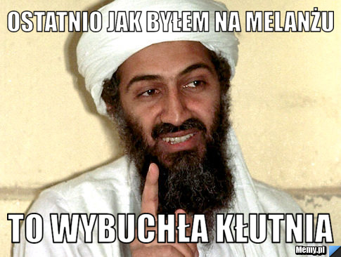 Ostatnio jak byłem na melanżu to wybuchła kłutnia