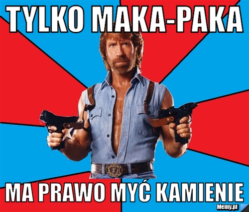  tylko maka-paka  ma prawo myć kamienie