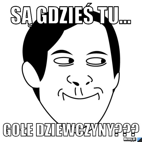Są gdzieś tu... gołe dziewczyny???