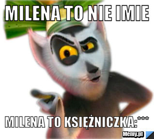 Milena to nie imie Milena to księżniczka:***