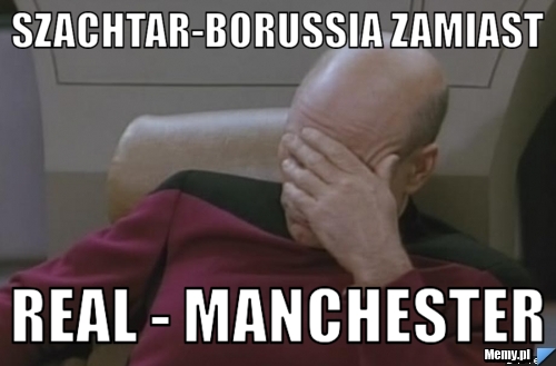 Szachtar-Borussia zamiast Real - Manchester
