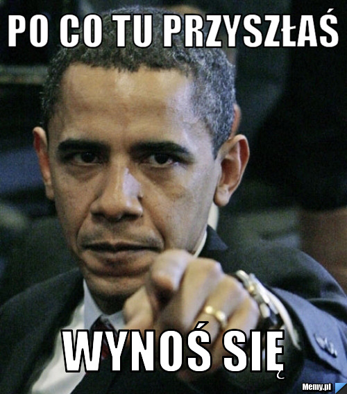 Po co tu przyszłaś wynoś się