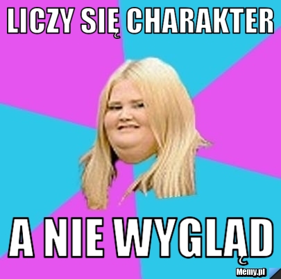 Liczy się charakter A nie wygląd