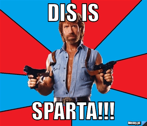 Dis is SPARTA!!!